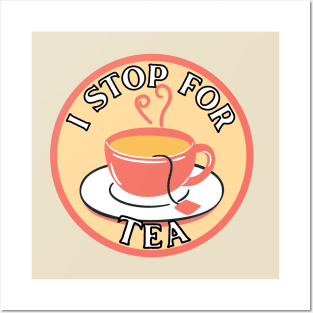 I Stop for Tea Posters and Art